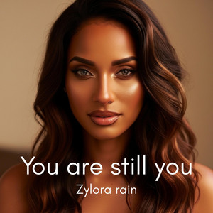 You are still you by Zylora rain