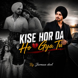 Kise Hor Da Ho Gya Tu by JARMAN DEOL