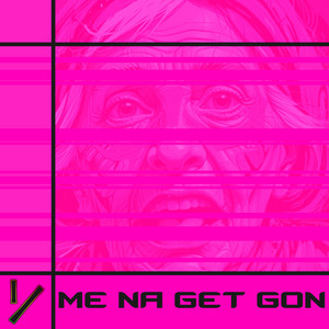 ME NA GET GON by rev'