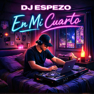 En Mi Cuarto by DJ ESPEZO