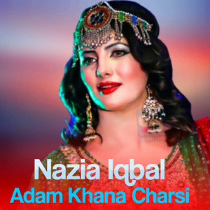 Nazia Iqbal - Adam Khana Charsi