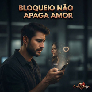 BLOQUEIO NÃO APAGA AMOR by O APAIXONADO