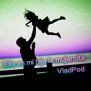 VladPod - Ella es mi hija la mujercita (Speed Up Remix)