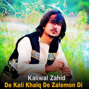 Kaliwal Zahid - De Kali Khalq De Zalemon Di