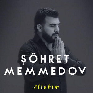Şöhret Memmedov - Allahim