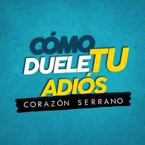Corazón Serrano - Como Duele Tu Adiós
