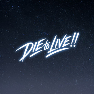 DIE to LIVE!! by 虜なるプレリュード
