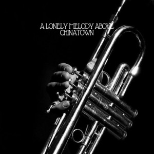 A Lonely Melody Above Chinatown by Nu Braz, New York Bar Quartett, Alfonso Cid