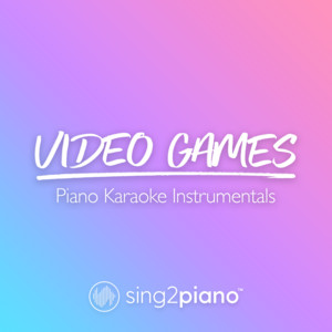 Sing2Piano - Video Games (Originally Performed by Lana Del Rey) [Piano Karaoke Version]