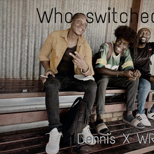 DennisXWRLD - Who switched