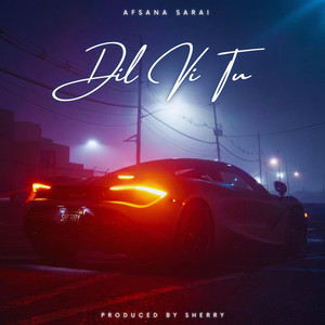 Dil Vi Tu by ProdbySherry, Afsana Sarai