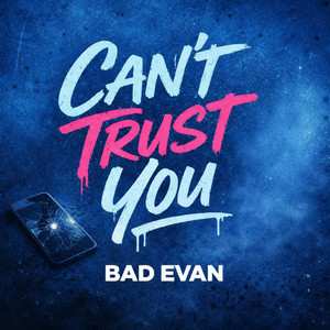 Can't Trust You by Bad Evan