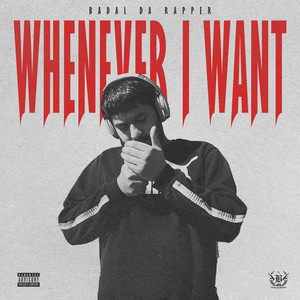 Whenever I Want by Badal Da Rapper