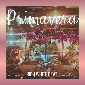 Primavera by RICH WHITE BEATS