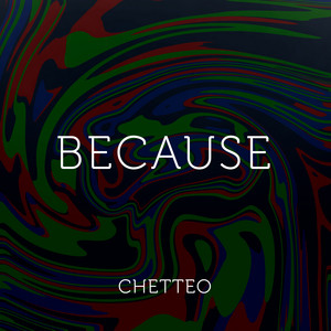 Chetteo - Because