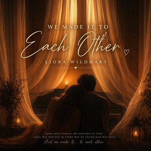 We Made It to Each Other by Liora Wildhart