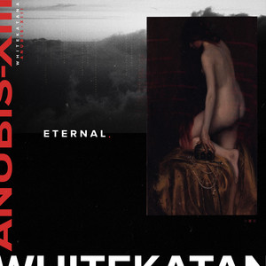 ETERNAL by WHITE KATANA, ANUBIS-XIII