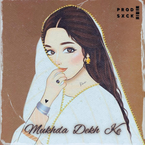 Mukhda Dekh Ke by SXCK