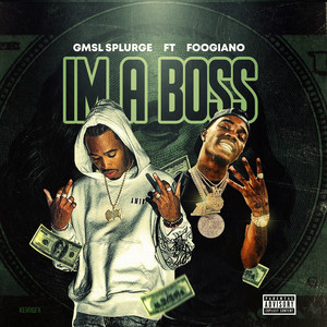 IM A BOSS by GMSL Splurge, Foogiano