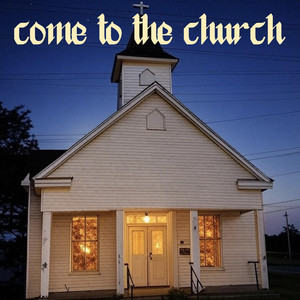 COME TO THE CHURCH by Christopher John Burns