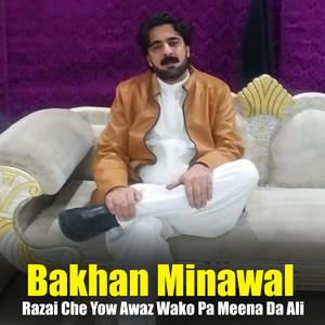 Bakhan Minawal - Razai Che Yow Awaz Wako Pa Meena Da Ali