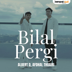 Bilal Pergi by Albert D, Afdhal Thuairi
