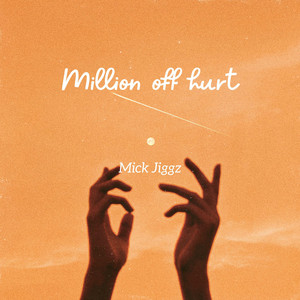 Million off hurt by Mick Jiggz