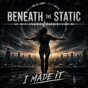 I Made It by Beneath The Static