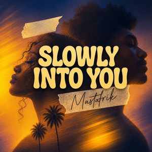 Slowly into You by MASTAFRIK