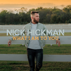 What I Am to You by Nick Hickman