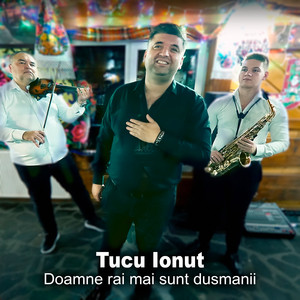 Tucu Ionut - Doamne rai mai sunt dusmanii