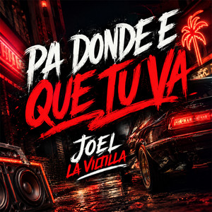 Pa donde e que tu va by Joel La Viltilla