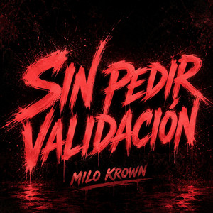 SIN PEDIR VALIDACIÓN by MILO KROWN