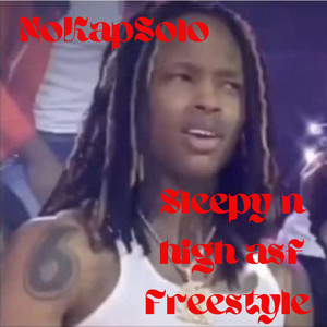 Sleepy N High Asf Freestyle by NoKapSolo, Runitupsol, Solofreshhh