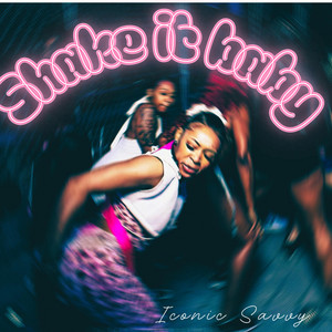 SHAKE IT BABY by Iconic Savvy