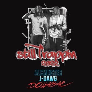 Still Trappin 2022 by Alkmeister, J-Dawg, Dolla$Bae