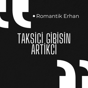 Romantik Erhan - Taksici Gibisin Artikci