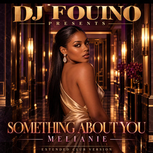 SOMETHING ABOUT YOU by DJ FOUINO