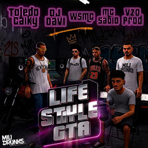 Life Style GTA by Toledo Caiky, DJ DAVL, MC Sábio, VZO, WSMC, MiliDrunks