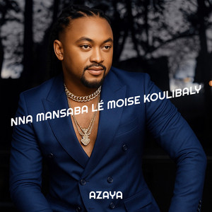 Azaya - Nna Mansaba Lé Moise Koulibaly