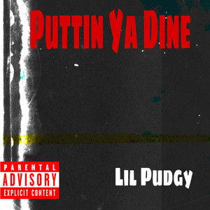 Puttin Ya Dine by Lil Pudgy