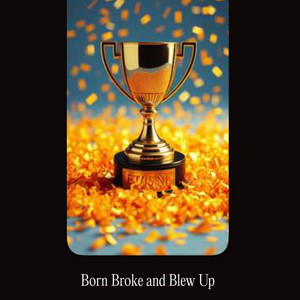 Born Broke & Blew Up by Echo Wane