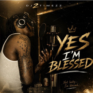 Yes Im Blessed by Dj2timezz