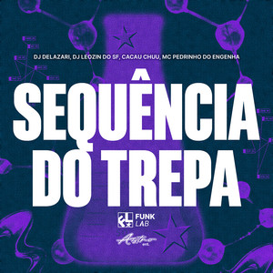 SEQUÊNCIA DO TREPA by DJ DELAZARI, DJ Leozin do SF, Mc Pedrin do Engenha, FunkLab, CACAU CHUU