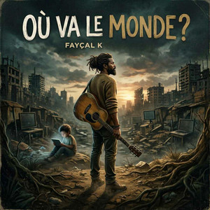 OÙ VA LE MONDE ? by FAYÇAL K.