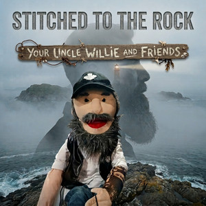 Stitched to the Rock by Your Uncle Willie and Friends