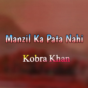 Kobra Khan - Manzil Ka Pata Nahi