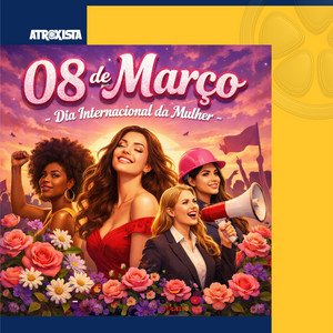 08 de Março - Dia Internacional da Mulher