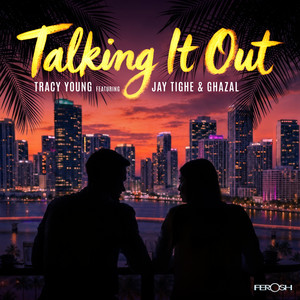 Talking It Out (feat. Jay Tighe & Ghazal) by Tracy Young, Jay Tighe, Ghazal