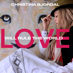 Love Will Rule The World by Christina Bjordal